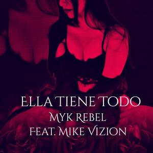 Ella Tiene Todo (feat. Myk Rebel) [Explicit]