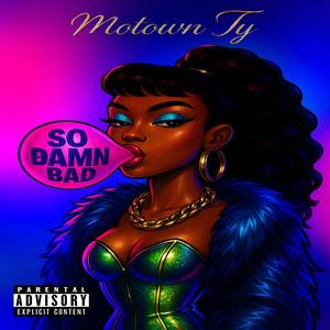 So Damn Bad (Explicit)