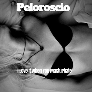 I Love It When You Masturbate (Explicit)