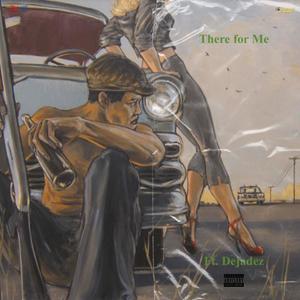 There for Me(feat. Dejadez) (Explicit)