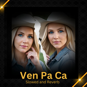Ven Pa Ca (Slowed and Reverb)