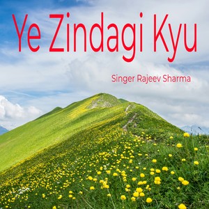 Ye Zindagi Kyu