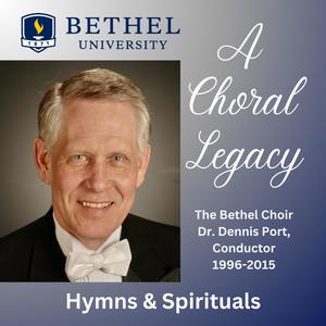 Hymns & Spirituals, A Choral Legacy | Dr. Dennis Port, Conductor 1996-2015