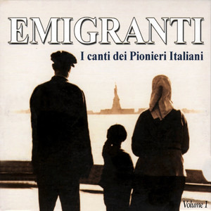 EMIGRANTI - I canti dei Pionieri Italiani, Vol. 1