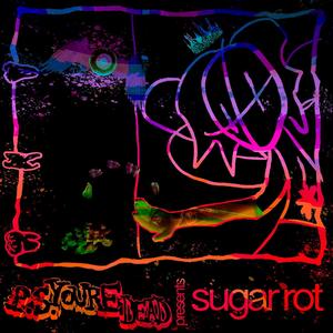 Sugar Rot (Explicit)