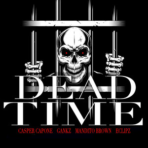 Dead Time (feat. Gankz, Eclipz & Mandito Brown)