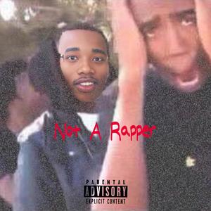 Not A Rapper (Explicit)