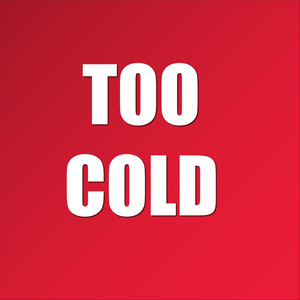 Too Cold