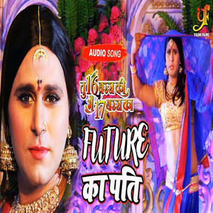 Future Ka Pati (From "Tu16 baras Ki Mai 17 Baras Ka") - Single