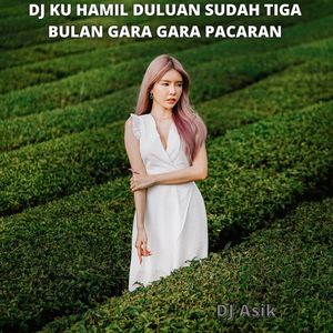 DJ KU HAMIL DULUAN SUDAH TIGA BULAN GARA GARA PACARAN