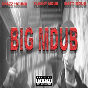 BIG MDUB (feat. SPAZZHOUND & MATT MDUB) (Explicit)