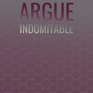 Argue Indomitable