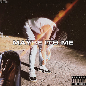 Maybe Its Me (Explicit)