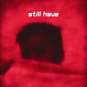 Still Have(feat. X.O. Cash) (Explicit)