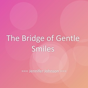 The Bridge of Gentle Smiles