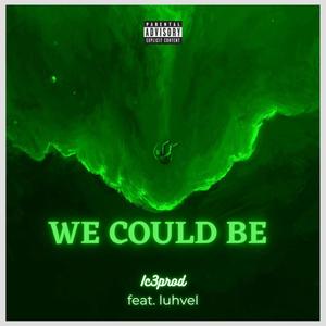 We Could Be (feat. luhvel) (Explicit)