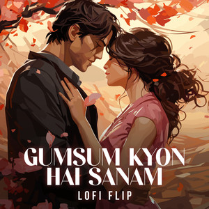 Gumsum Kyon Hai Sanam (Lofi Flip)