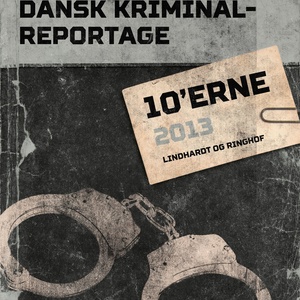 Dansk Kriminalreportage 2013 - Dansk Kriminalreportage (uforkortet)