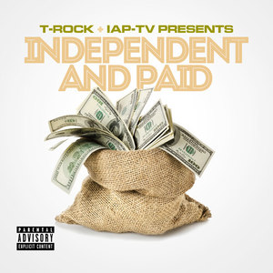 T-Rock & IAP-TV Presents Independent and Paid (Explicit)