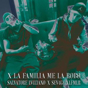 X LA FAMILIA ME LA ROBO (feat. SEV4GE)