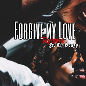 Forgive my Love (Remix) [Explicit]