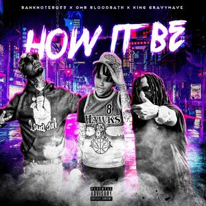 HOW IT BE(feat. OMB BLOODBATH & KING GRAVYWAVE) (Explicit)