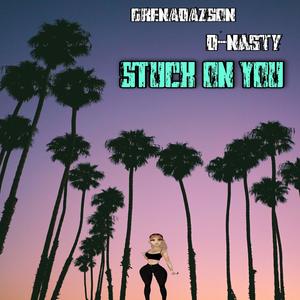 Stuck On You (feat. D-Nasty ThaMasta) [Explicit]