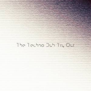 The Techno Dub Try Out