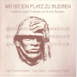 Wo ist ein Platz zu bleiben (Lieder zu 12 Arbeiten von Ernst Barlach)