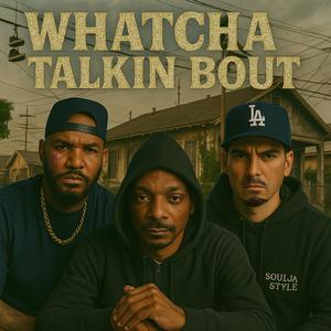 Whatcha Talkin Bout (feat. The Game & Snoop Dogg) (Explicit)