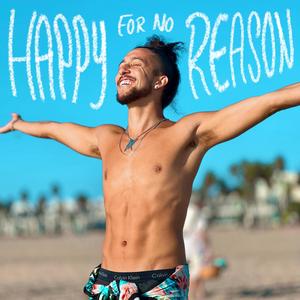 Happy For No Reason (Explicit)