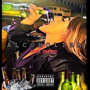 Alcoholiza' (feat. Tony Tattoo) [Explicit]