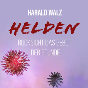 Helden (Ein Danke an alle Helden,die in dieser schweren Zeit das Rad am laufen halten)