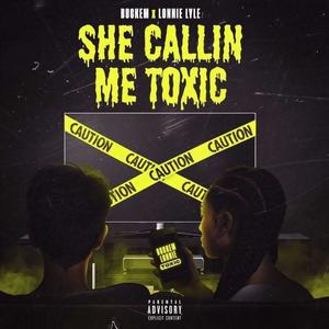 She Callin Me Toxic (feat. Lonnie Lyle) [Explicit]