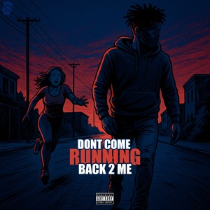 Don’t Come Running Back To Me (Explicit)