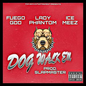 Dog Walk Em (feat. Ice Meez & Lady Phantom) (Explicit)
