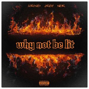 Why not be lit (feat. Lil Nor & Lil Jroc) (Explicit)