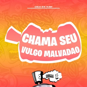 Chama Seu Vulgo Malvadao (Explicit)