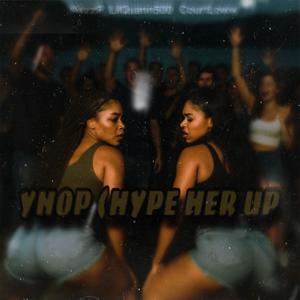 YHOP / HYPE HER UP (feat. LilQuann500 & CourtLoww) [Official sound] [Explicit]