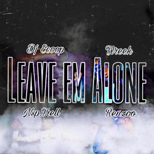 Leave Em Alone (feat. Renzoo, Txreek & NSP. Trell) (Explicit)