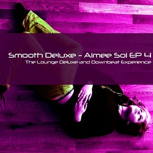 Aimée Sol EP 4 (The Lounge Deluxe and Downbeat Experience)