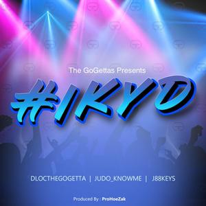 #IKYD (feat. Judo_KnowMe J88Keys and Dlocthegogetta)