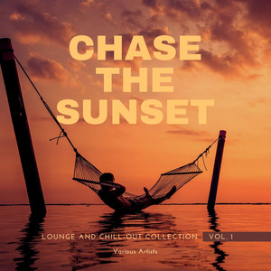 Chase The Sunset (Lounge And Chill Out Collection) , Vol. 1