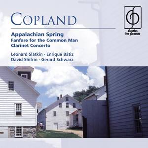 Copland: Appalachian Spring . Fanfare for The Common Man . Clarinet Concerto