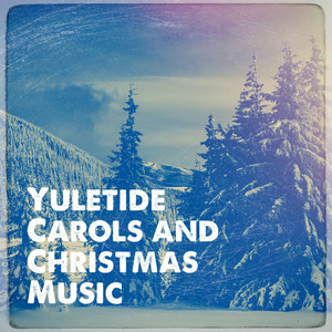 Yuletide Carols and Christmas Music