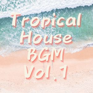 Tropical House BGM, Vol.1