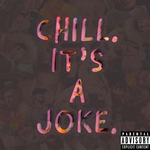 Chill. It's a Joke. (Explicit)