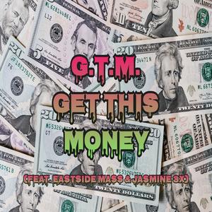 GTM Get This Money (feat. Eastside Mass & Jasmine 3x) (Explicit)