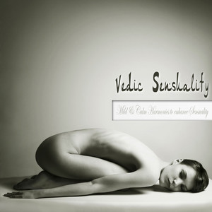 Vedic Sensuality (Mild & Calm Harmonies to Enhance Sensuality)