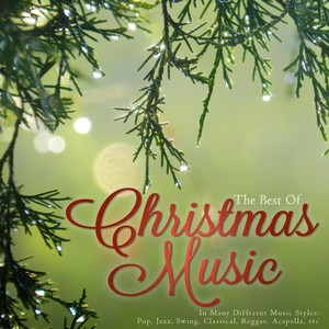 The Best of Christmas Music (In Many Different Music Styles: Pop, Jazz, Swing, Classical, Reggae, Acapella, Etc.)